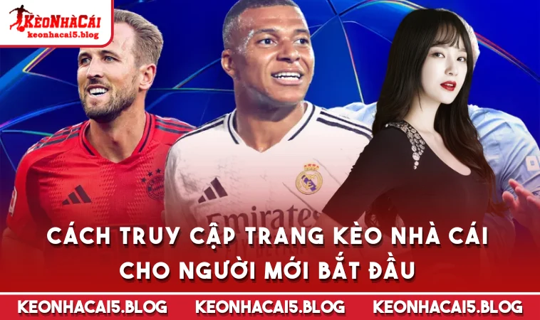 cach truy cap trang keo nha cai cho nguoi moi bat dau Cách truy cập trang Kèo Nhà Cái cho người mới bắt đầu