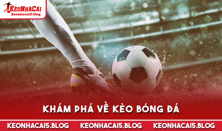 Khám phá về kèo bóng đá