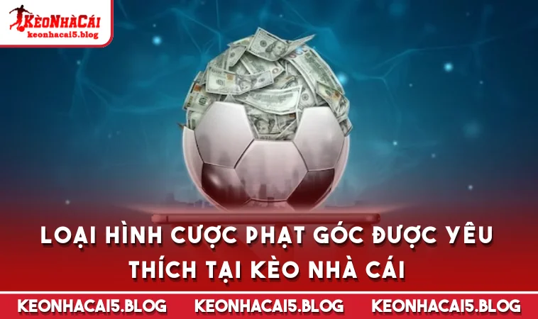 loai hinh cuoc phat goc duoc yeu thich tai keo nha cai Loại hình cược phạt góc được yêu thích tại kèo nhà cái