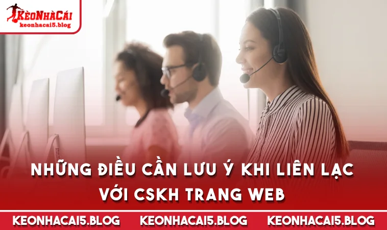 nhung dieu can luu y khi lien lac voi cskh trang web Những điều cần lưu ý khi liên lạc với CSKH trang web