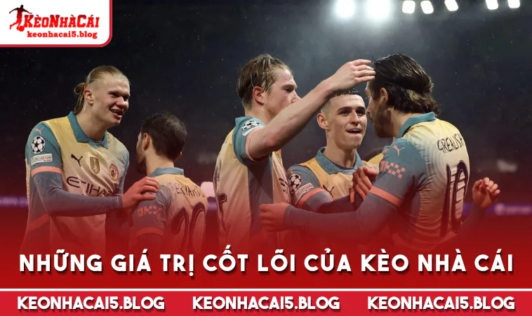 Những giá trị cốt lõi của Kèo Nhà Cái