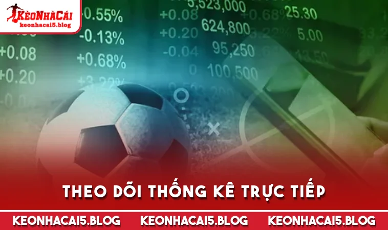 theo doi thong ke truc tiep Theo dõi thống kê trực tiếp