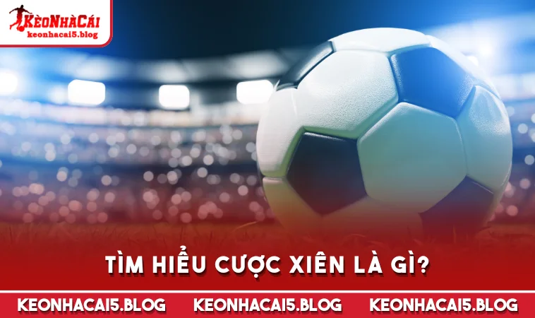 Tìm hiểu cược xiên là gì?