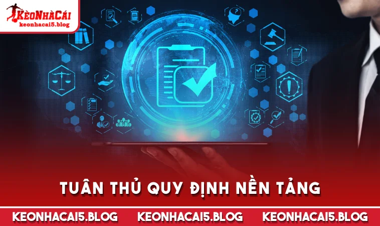 tuan thu quy dinh nen tang Tuân thủ quy định nền tảng